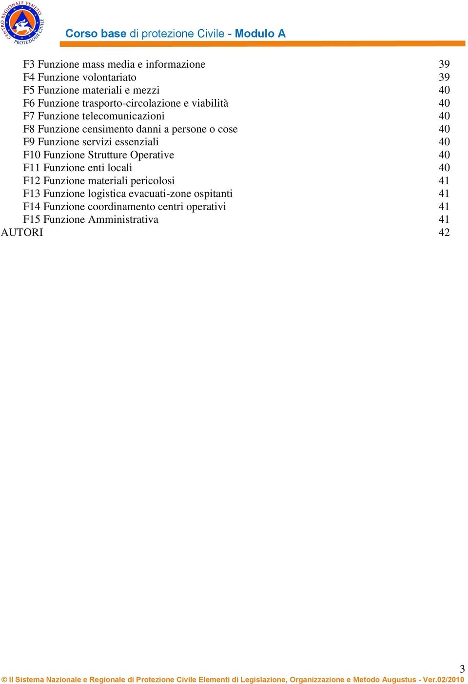 Funzione servizi essenziali 40 F10 Funzione Strutture Operative 40 F11 Funzione enti locali 40 F12 Funzione materiali