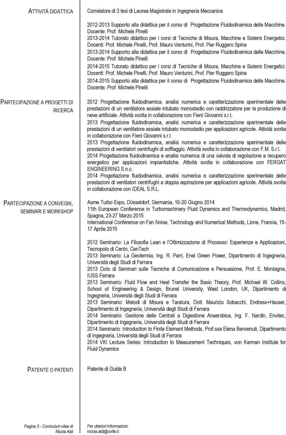 Pier Ruggero Spina 2013-2014 Supporto alla didattica per il corso di Progettazione Fluidodinamica delle Macchine. Docente: Prof.