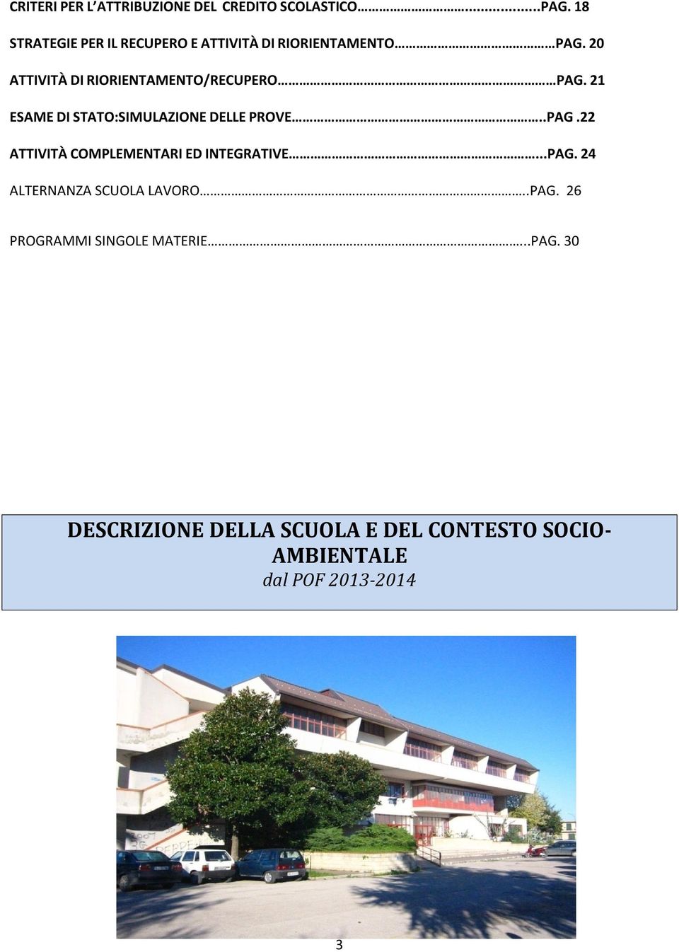 20 ATTIVITÀ DI RIORIENTAMENTO/RECUPERO PAG. 21 ESAME DI STATO:SIMULAZIONE DELLE PROVE..PAG.22 ATTIVITÀ COMPLEMENTARI ED INTEGRATIVE.