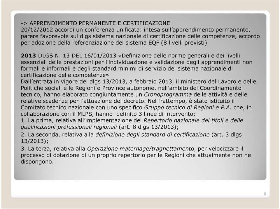 13 DEL 16/01/2013 «Definizione delle norme generali e dei livelli essenziali delle prestazioni per l'individuazione e validazione degli apprendimenti non formali e informali e degli standard minimi