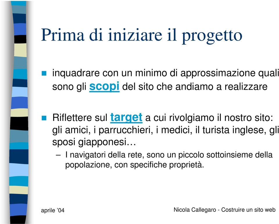 sito: gli amici, i parrucchieri, i medici, il turista inglese, gli sposi giapponesi I