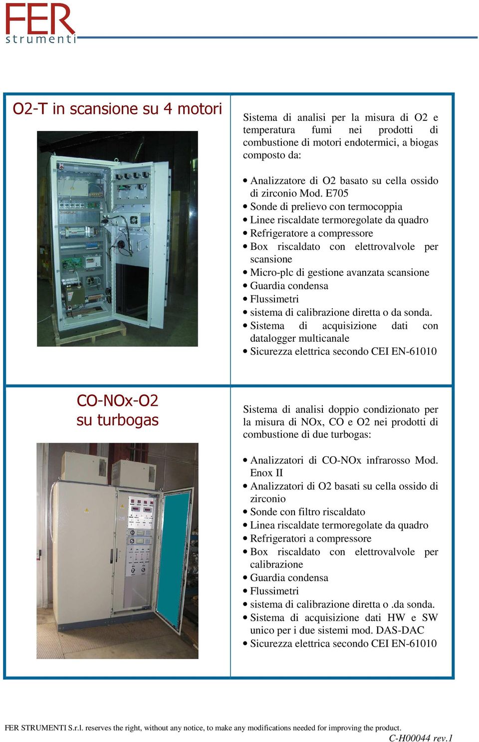 Sistema di acquisizione dati con datalogger multicanale CO-NOx-O2 su turbogas Sistema di analisi doppio condizionato per la misura di NOx, CO e O2 nei prodotti di combustione di due turbogas: