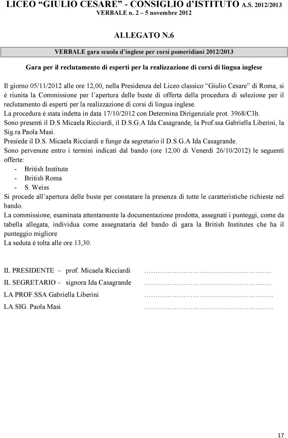 Presidenza del Liceo classico Giulio Cesare di Roma, si è riunita la Commissione per l apertura delle buste di offerta della procedura di selezione per il reclutamento di esperti per la realizzazione