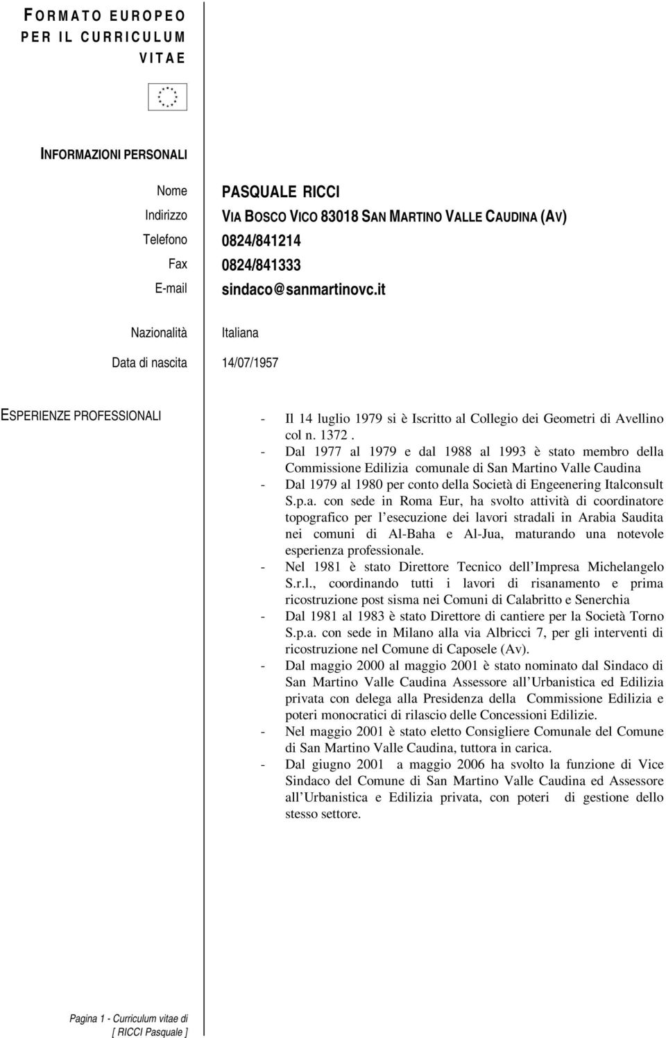 - Dal 1977 al 1979 e dal 1988 al 1993 è stato membro della Commissione Edilizia comunale di San Martino Valle Caudina - Dal 1979 al 1980 per conto della Società di Engeenering Italconsult S.p.a. con