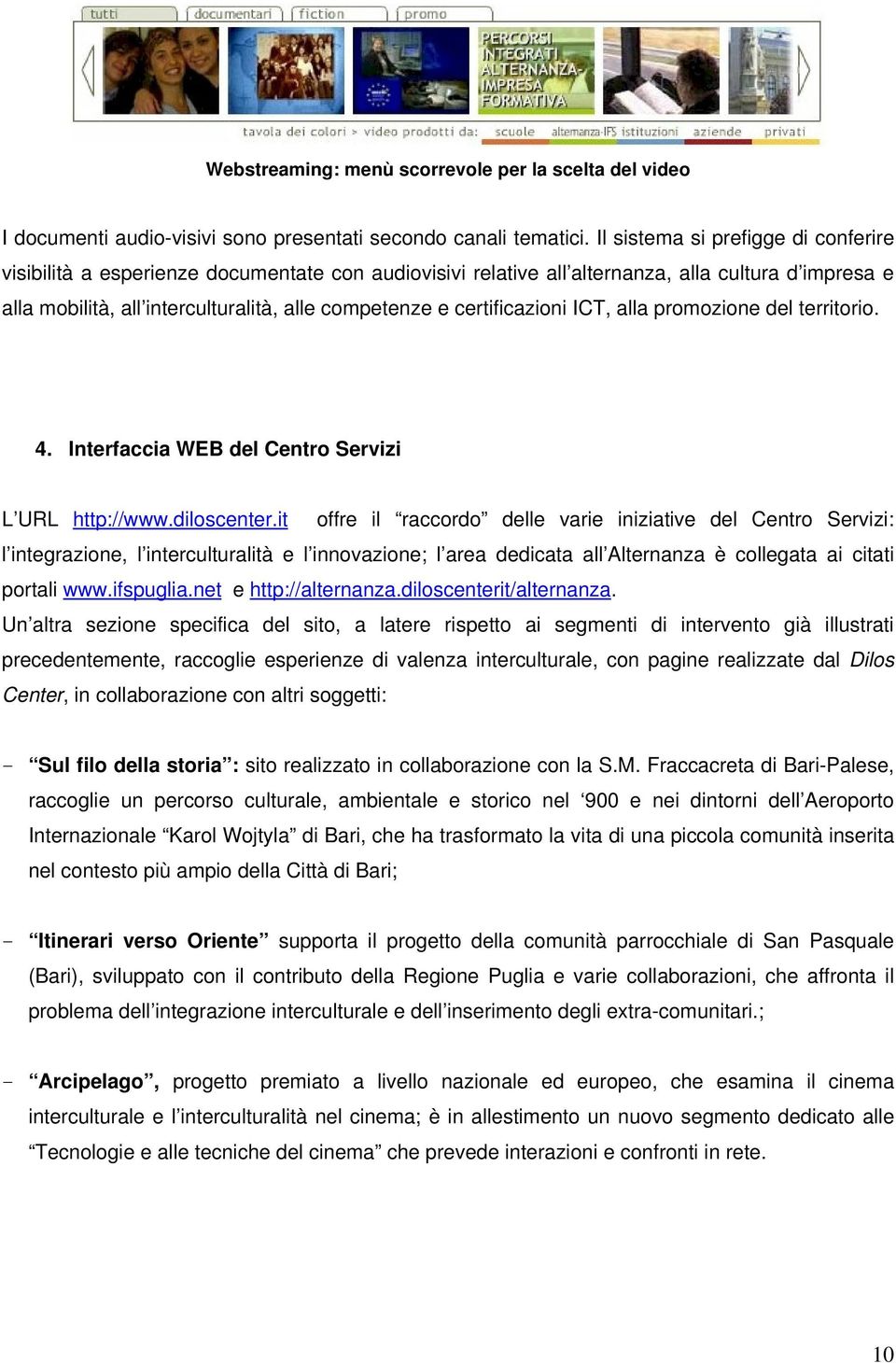 certificazioni ICT, alla promozione del territorio. 4. Interfaccia WEB del Centro Servizi L URL http://www.diloscenter.