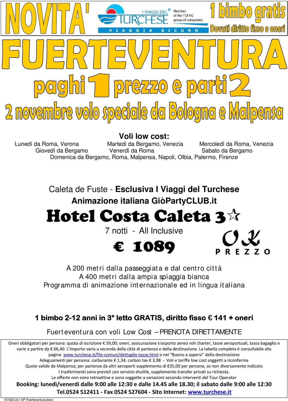 it Hotel Costa Caleta 3 7 notti - 1089 A 200 metri dalla passeggiata e dal centro città A 400 metri dalla ampia spiaggia bianca Programma di animazione internazionale ed in lingua italiana 1 bimbo