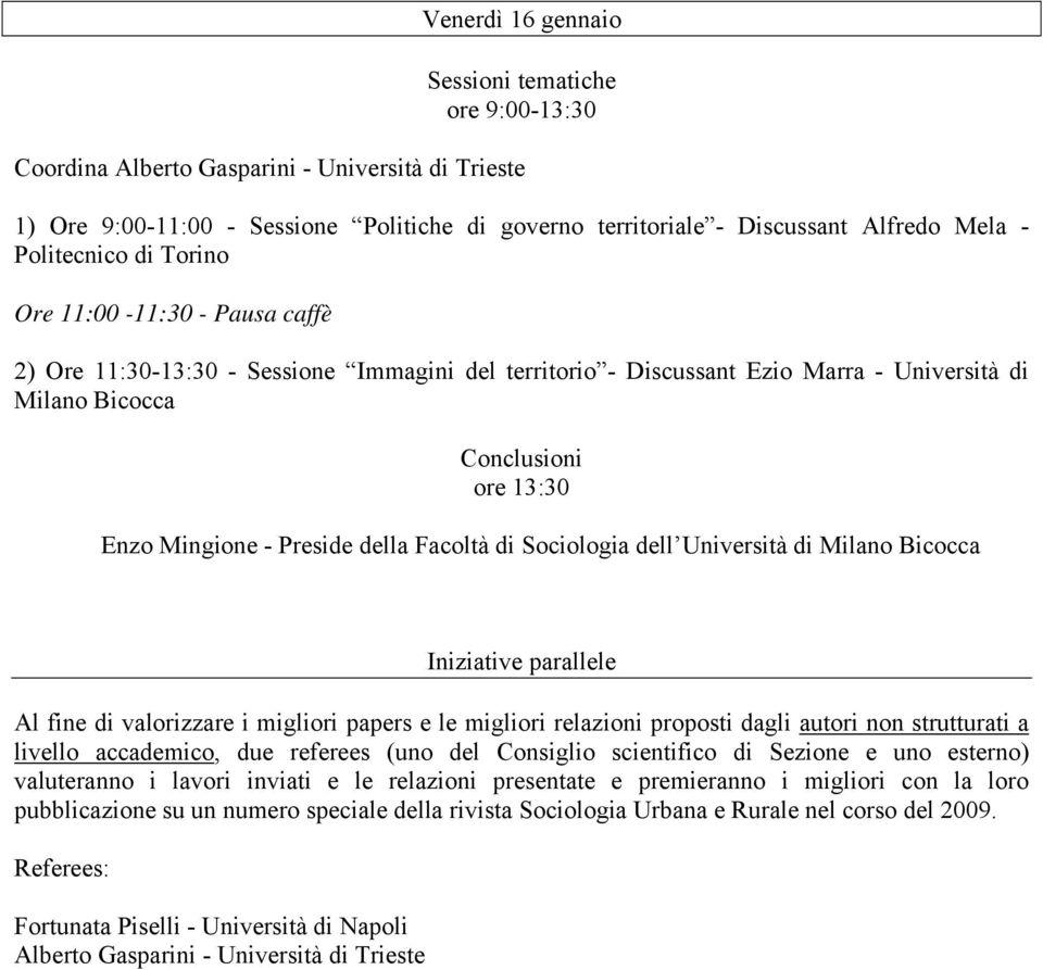 Preside della Facoltà di Sociologia dell Università di Milano Bicocca Iniziative parallele Al fine di valorizzare i migliori papers e le migliori relazioni proposti dagli autori non strutturati a