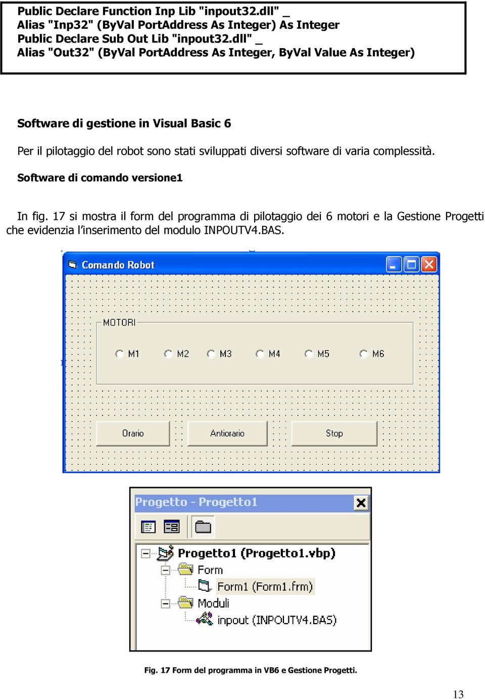 sono stati sviluppati diversi software di varia complessità. Software di comando versione1 In fig.