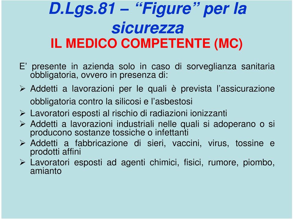 presenza di: Addetti a lavorazioni per le quali è prevista l assicurazione obbligatoria contro la silicosi e l asbestosi Lavoratori esposti al