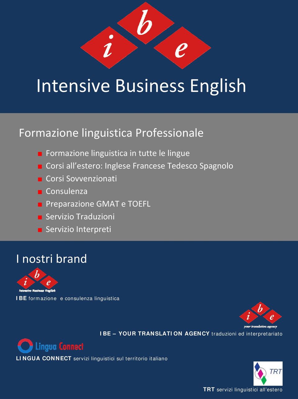 Traduzioni Servizio Interpreti I nostri brand IBE formazione e consulenza linguistica IBE YOUR TRANSLATION AGENCY