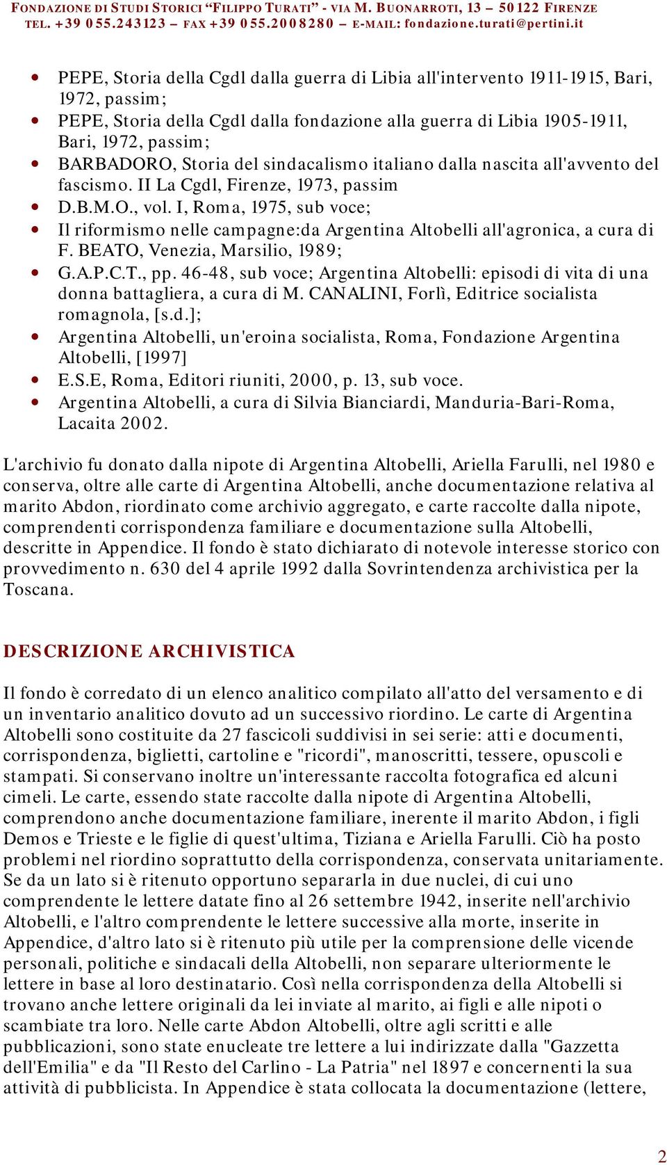 I, Roma, 1975, sub voce; Il riformismo nelle campagne:da Argentina Altobelli all'agronica, a cura di F. BEATO, Venezia, Marsilio, 1989; G.A.P.C.T., pp.