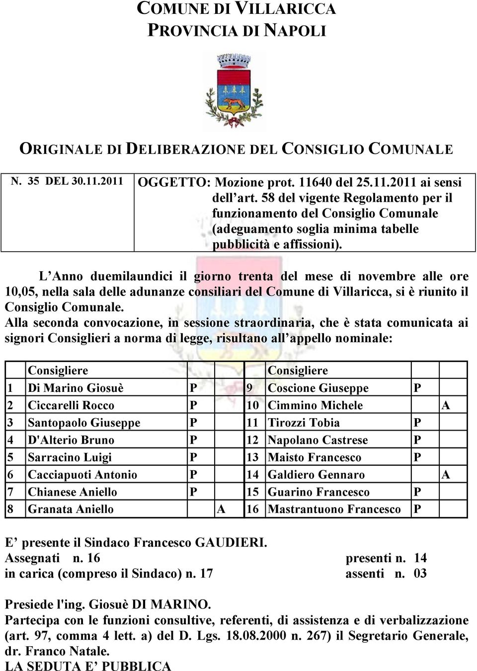 L Anno duemilaundici il giorno trenta del mese di novembre alle ore 10,05, nella sala delle adunanze consiliari del Comune di Villaricca, si Ç riunito il Consiglio Comunale.