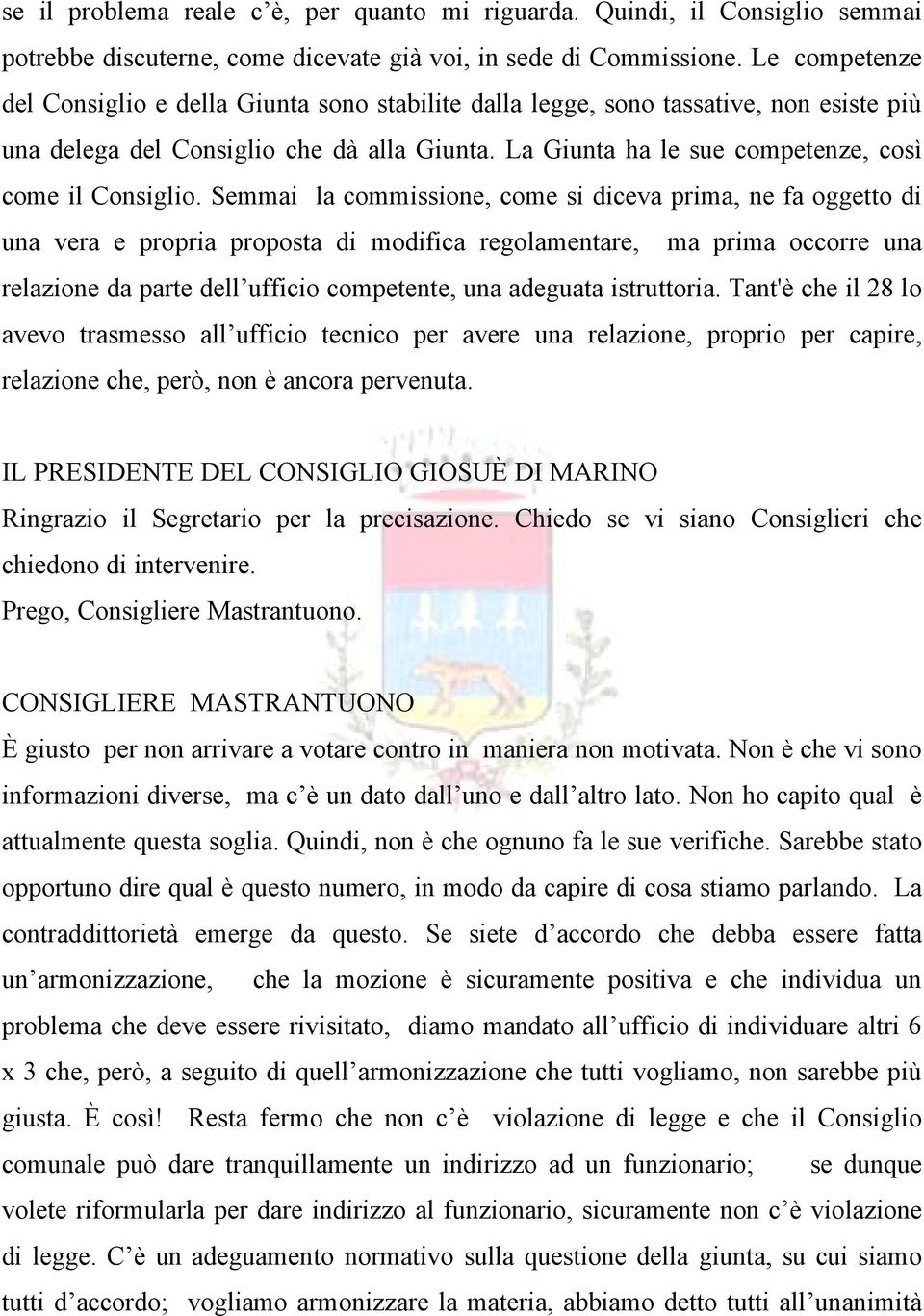 La Giunta ha le sue competenze, cosö come il Consiglio.