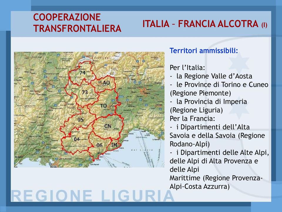 Liguria) Per la Francia: i Dipartimenti dell Alta Savoia e della Savoia (Regione Rodano Alpi) i