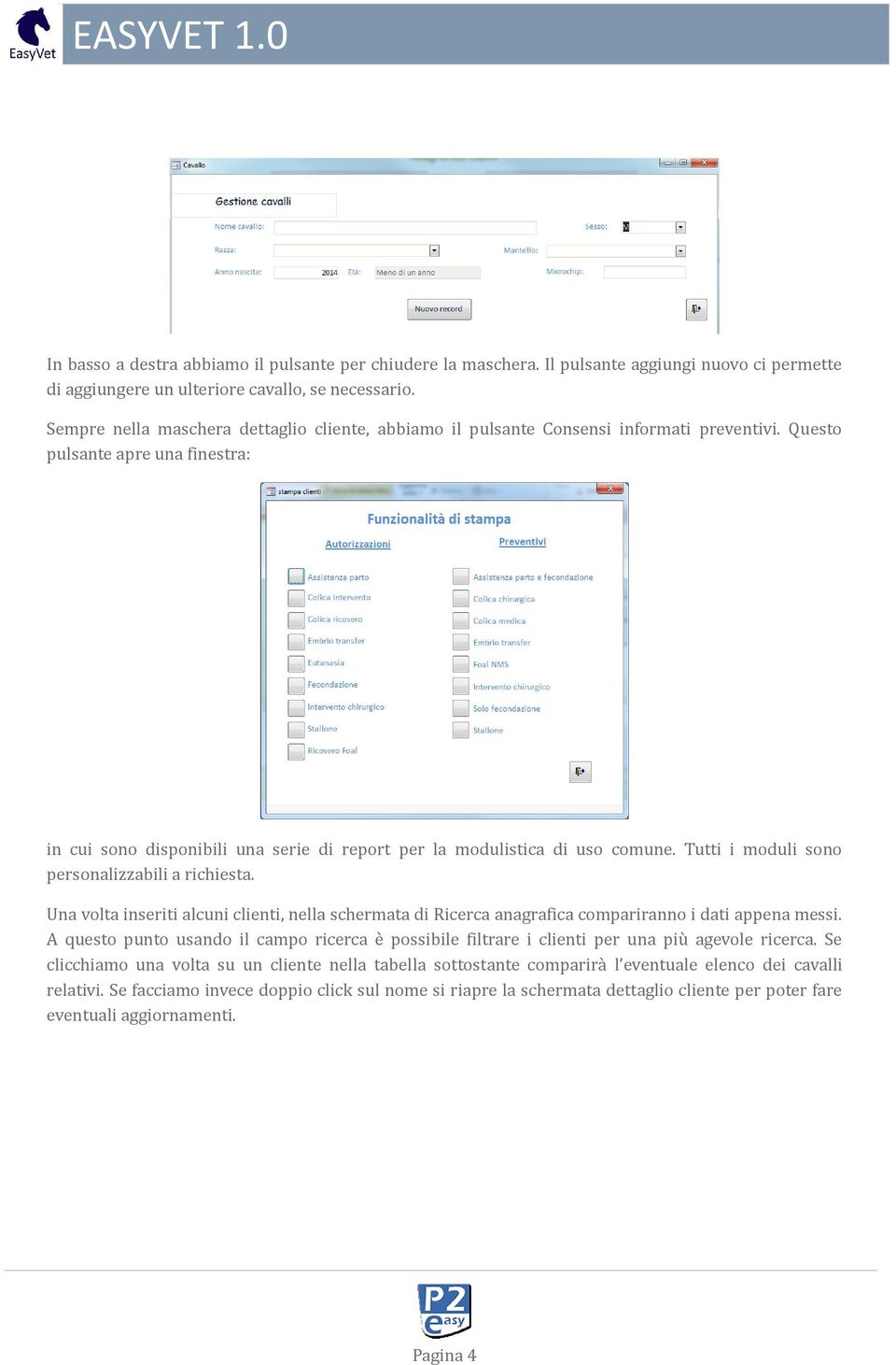 Questo pulsante apre una finestra: in cui sono disponibili una serie di report per la modulistica di uso comune. Tutti i moduli sono personalizzabili a richiesta.