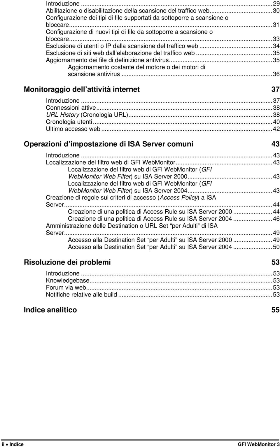 ..34 Esclusione di siti web dall elaborazione del traffico web...35 Aggiornamento dei file di definizione antivirus...35 Aggiornamento costante del motore o dei motori di scansione antivirus.