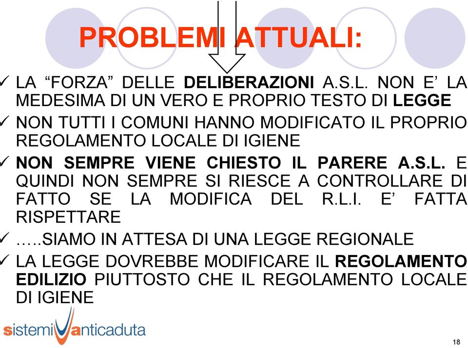 : LA FORZA DELLE DELIBERAZIONI A.S.L. NON E LA MEDESIMA DI UN VERO E PROPRIO TESTO DI LEGGE NON TUTTI I COMUNI HANNO