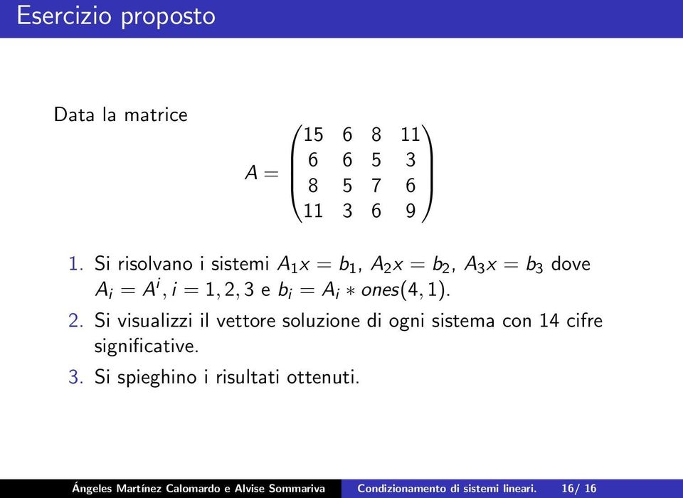 i ones(4, 1). 2. Si visualizzi il vettore soluzione di ogni sistema con 14 cifre significative. 3.