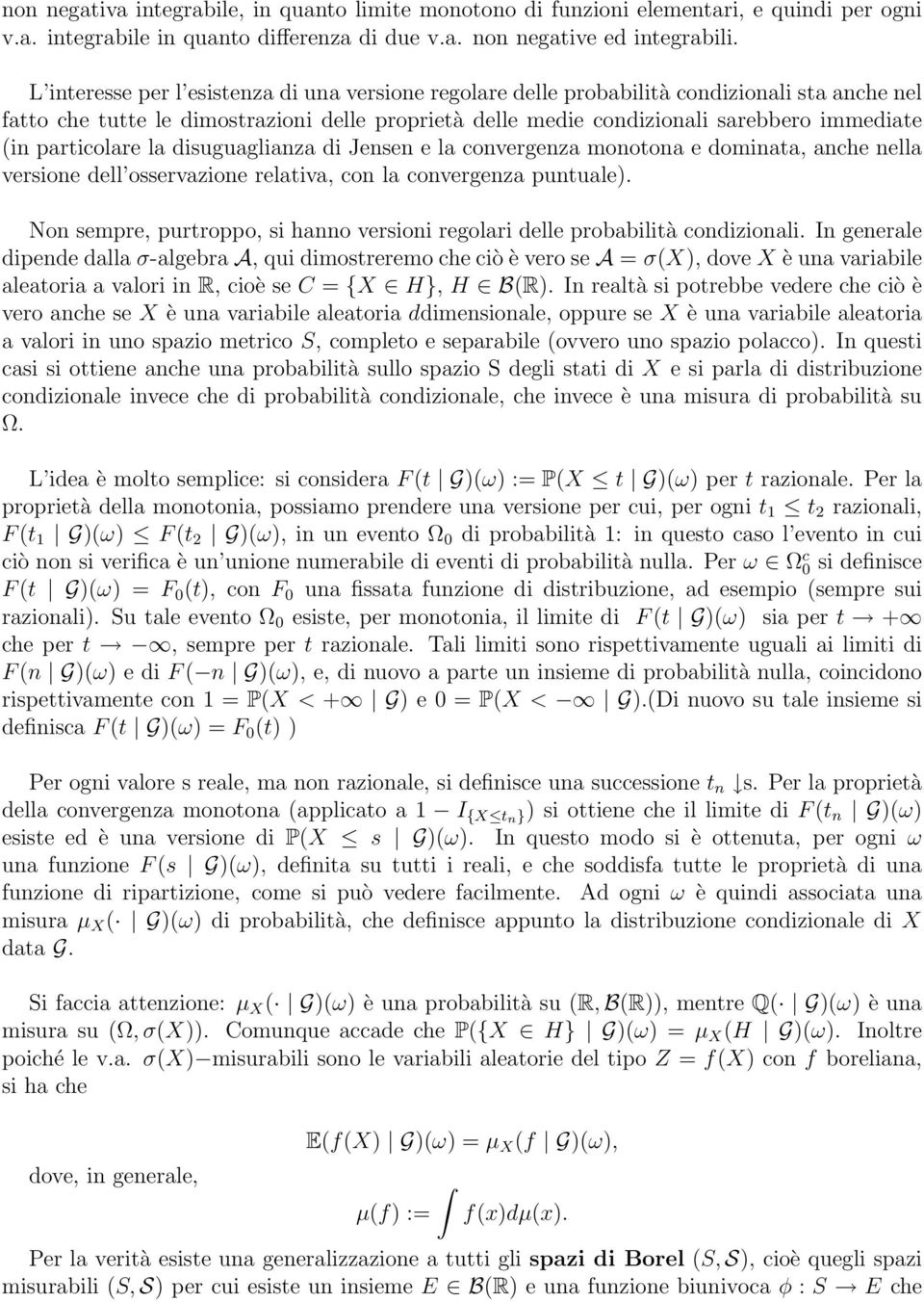 particolare la disuguaglianza di Jensen e la convergenza monotona e dominata, anche nella versione dell osservazione relativa, con la convergenza puntuale).