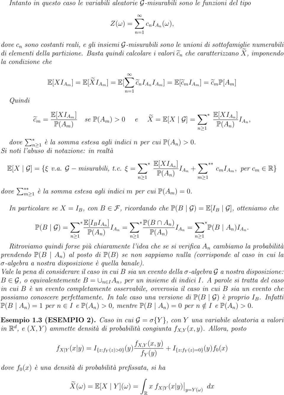 Basta quindi calcolare i valori c n che caratterizzano X, imponendo la condizione che Quindi E[XI Am ] = E[ XI Am ] = E[ c n I An I Am ] = E[ c m I Am ] = c m P[A m ] c m = E[XI A m ] P(A m ) n=1