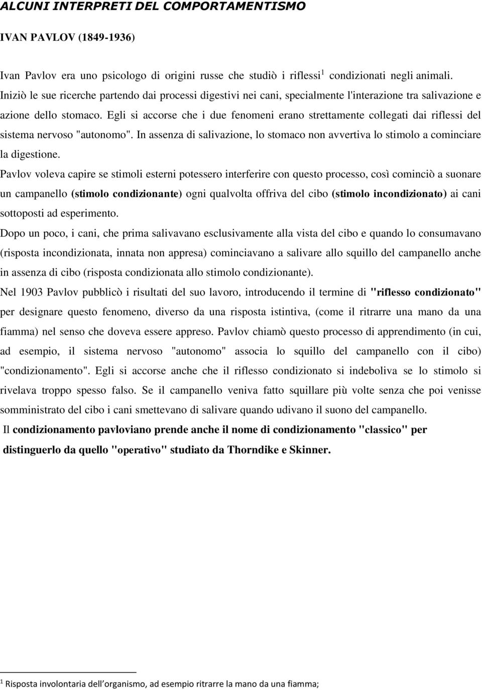 Egli si accorse che i due fenomeni erano strettamente collegati dai riflessi del sistema nervoso "autonomo". In assenza di salivazione, lo stomaco non avvertiva lo stimolo a cominciare la digestione.