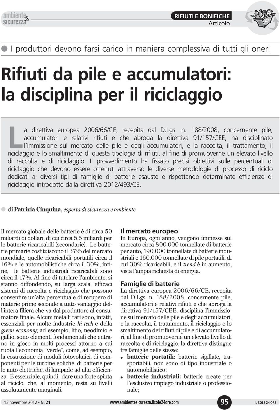 trattamento, il riciclaggio e lo smaltimento di questa tipologia di rifiuti, al fine di promuoverne un elevato livello di raccolta e di riciclaggio.