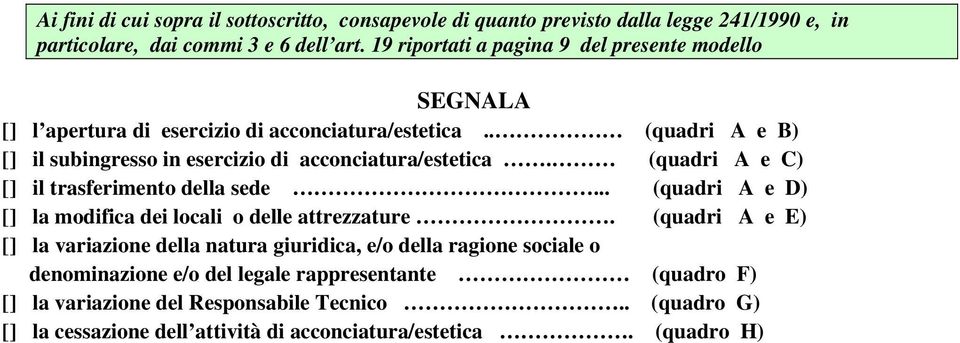 . (quadri A e B) [] il subingresso in esercizio di acconciatura/estetica. (quadri A e C) [] il trasferimento della sede.