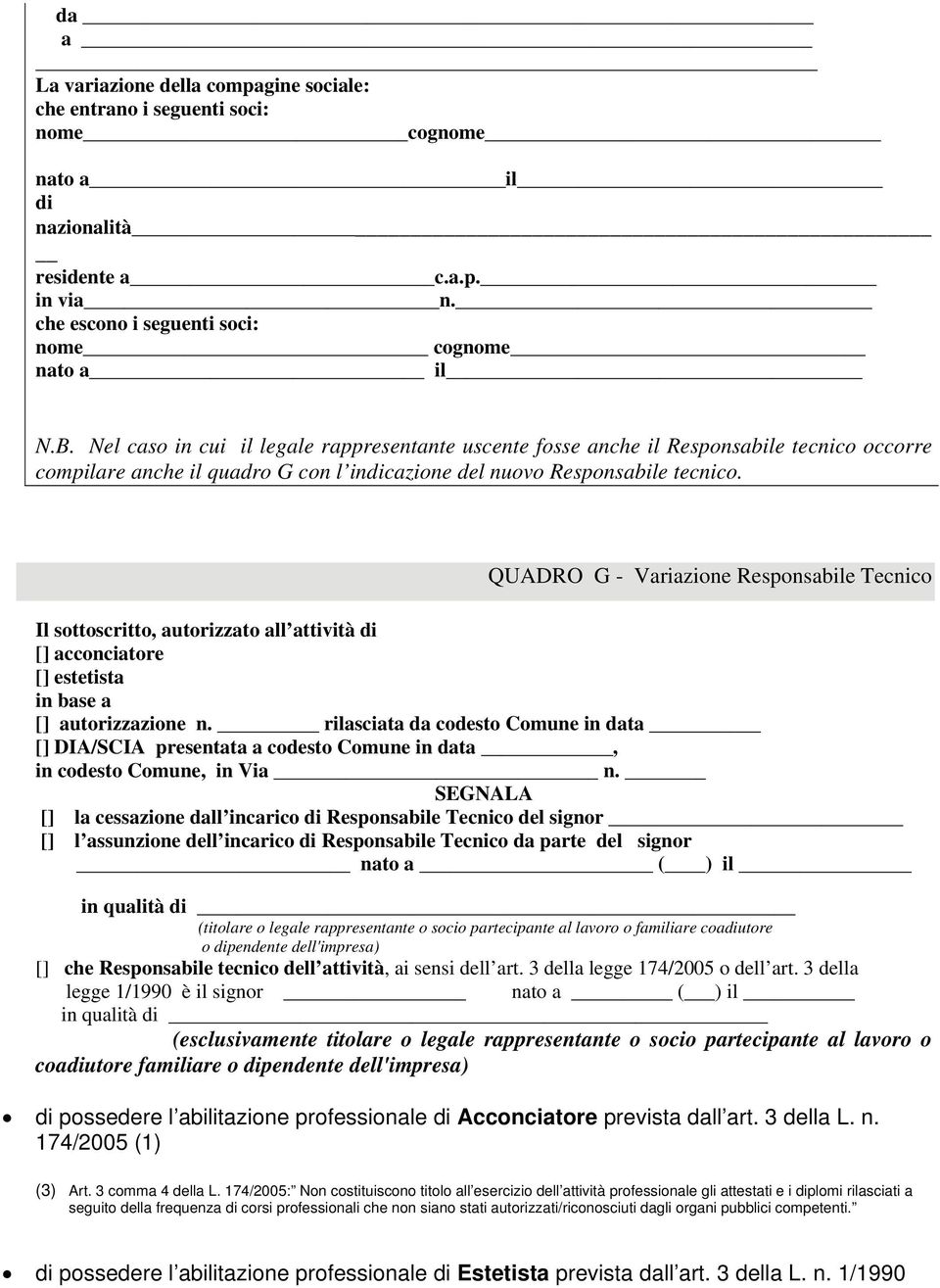 QUADRO G - Variazione Responsabile Tecnico Il sottoscritto, autorizzato all attività di [] acconciatore [] estetista in base a [] autorizzazione n.