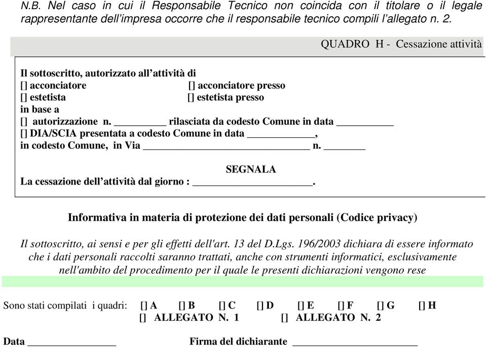 rilasciata da codesto Comune in data [] DIA/SCIA presentata a codesto Comune in data, in codesto Comune, in Via n. SEGNALA La cessazione dell attività dal giorno :.