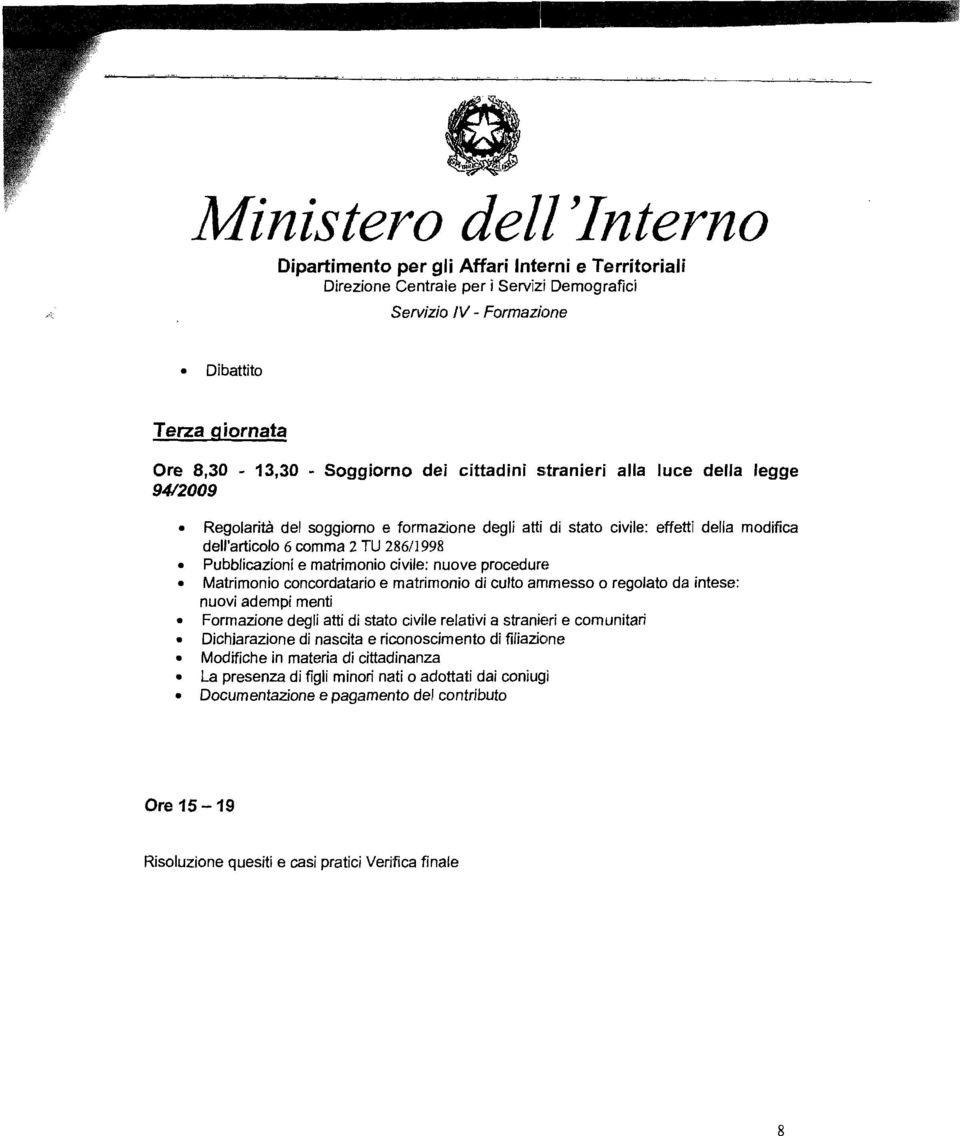 matrimonio di culto ammesso o regolato da intese: nuovi adempi menti Formazione degli atti di stato civile relativi a stranieri e comunitari Dichiarazione di nascita e riconoscimento di