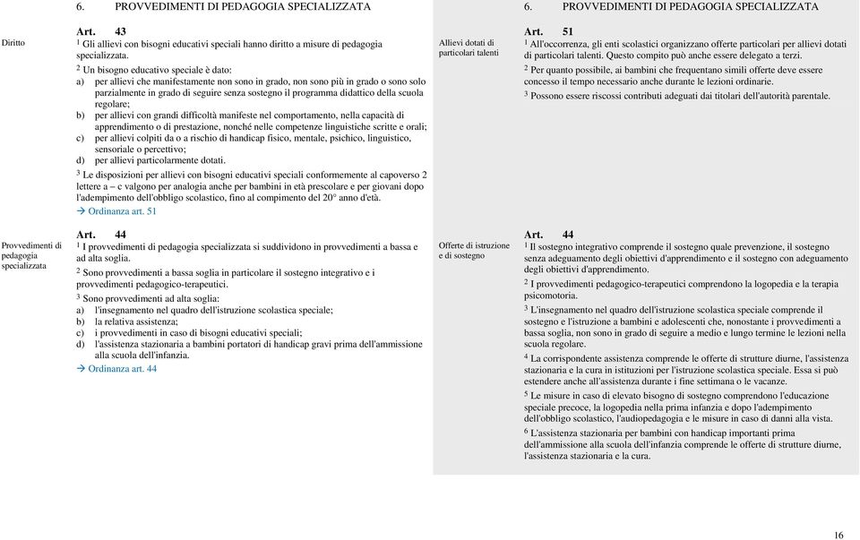 specializzata. particolari talenti di particolari talenti. Questo compito può anche essere delegato a terzi.