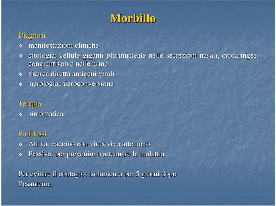 sierologia: sieroconversione Terapia sintomatica Profilassi Attiva: vaccino con virus vivo