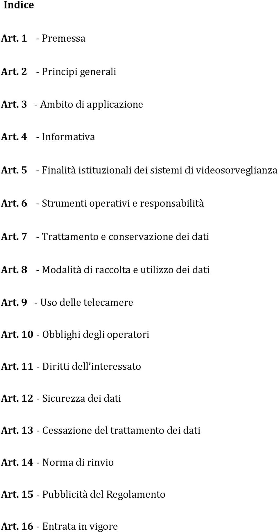 7 - Trattamento e conservazione dei dati Art. 8 - Modalità di raccolta e utilizzo dei dati Art. 9 - Uso delle telecamere Art.