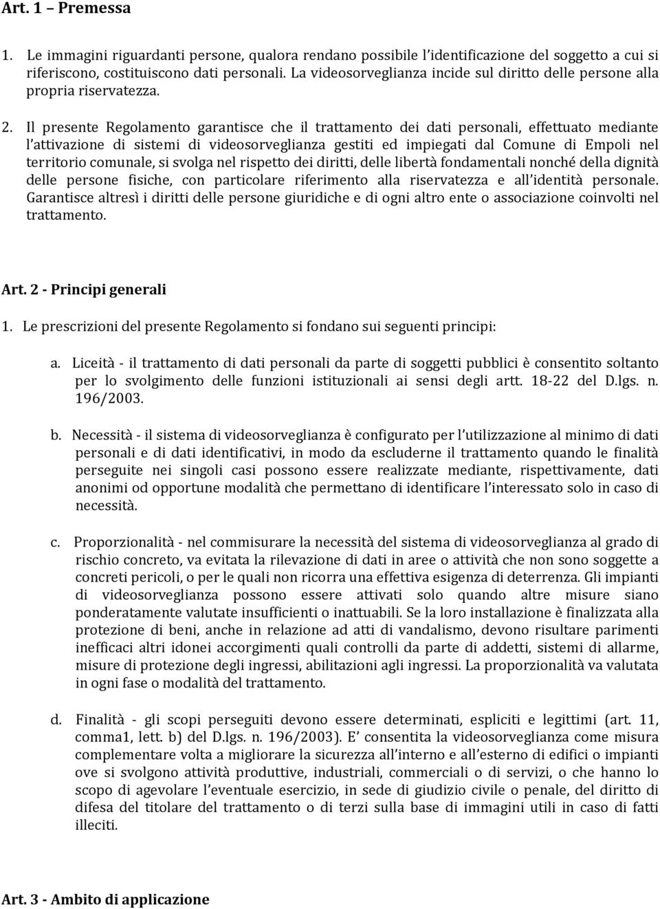 Il presente Regolamento garantisce che il trattamento dei dati personali, effettuato mediante l attivazione di sistemi di videosorveglianza gestiti ed impiegati dal Comune di Empoli nel territorio