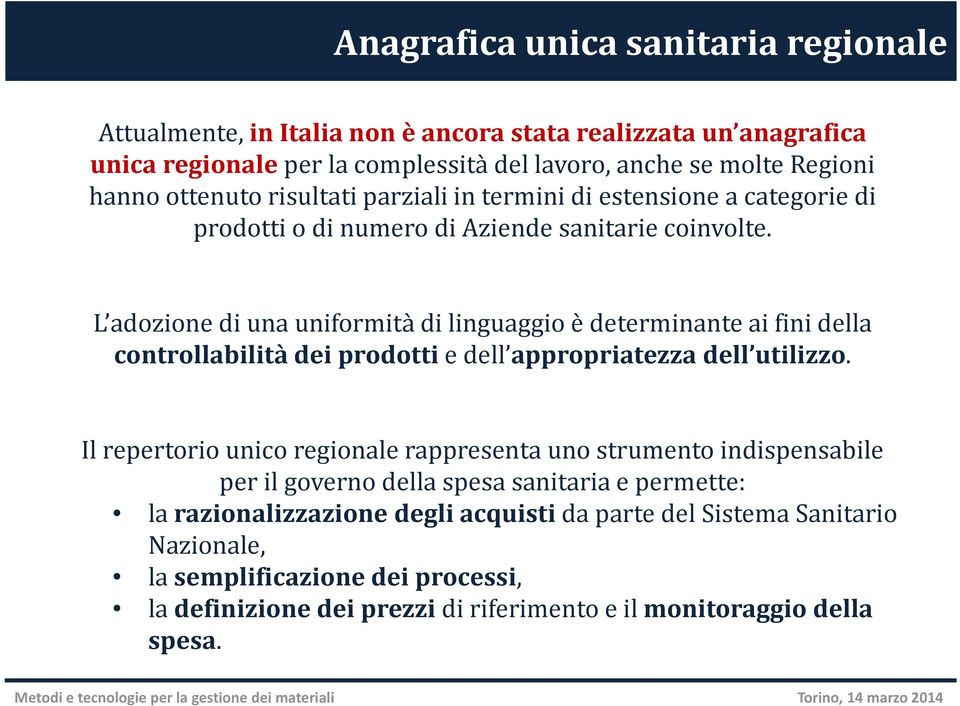 L adozione di una uniformità di linguaggio è determinante ai fini della controllabilità dei prodotti e dell appropriatezza dell utilizzo.