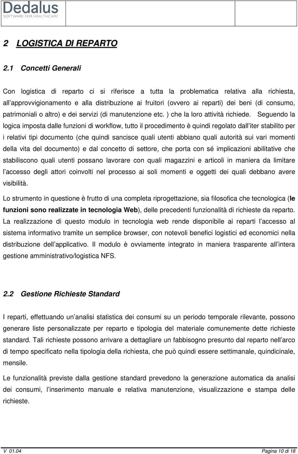 consumo, patrimoniali o altro) e dei servizi (di manutenzione etc. ) che la loro attività richiede.