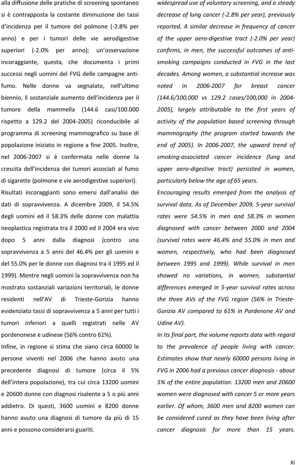 Nelle donne va segnalato, nell ultimo biennio, il sostanziale aumento dell incidenza per il tumore della mammella (144.6 casi/1. rispetto a 129.