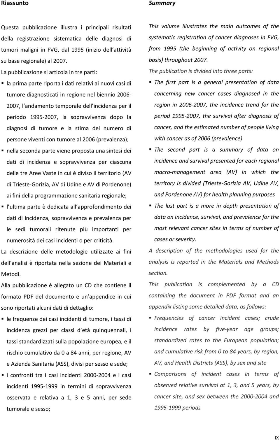 periodo 1995-27, la sopravvivenza dopo la diagnosi di tumore e la stima del numero di persone viventi con tumore al 26 (prevalenza); nella seconda parte viene proposta una sintesi dei dati di