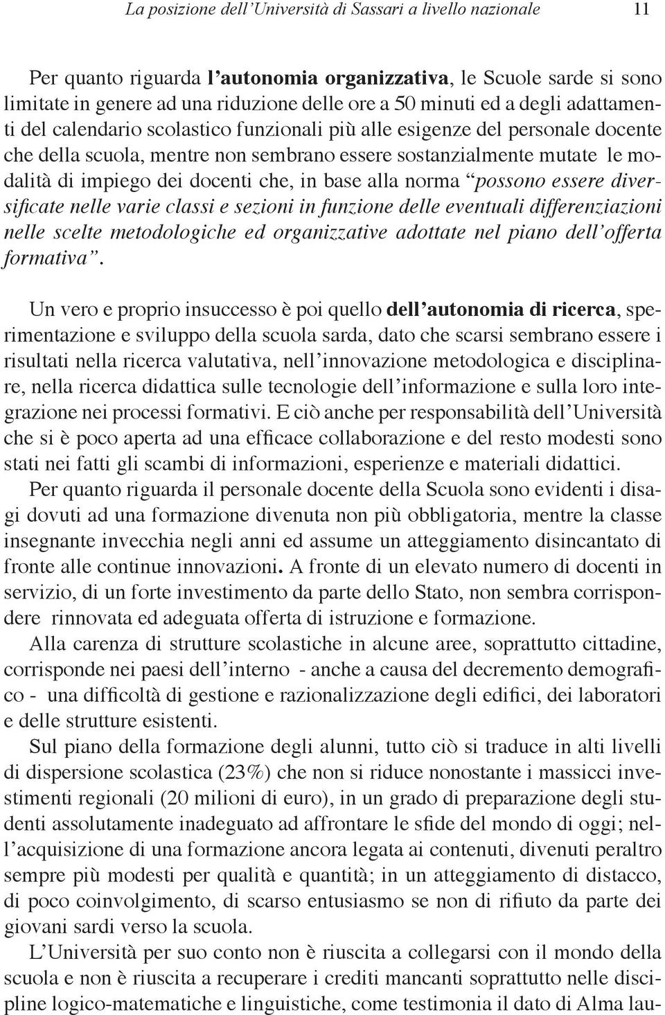 che, in base alla norma possono essere diversifi cate nelle varie classi e sezioni in funzione delle eventuali differenziazioni nelle scelte metodologiche ed organizzative adottate nel piano dell