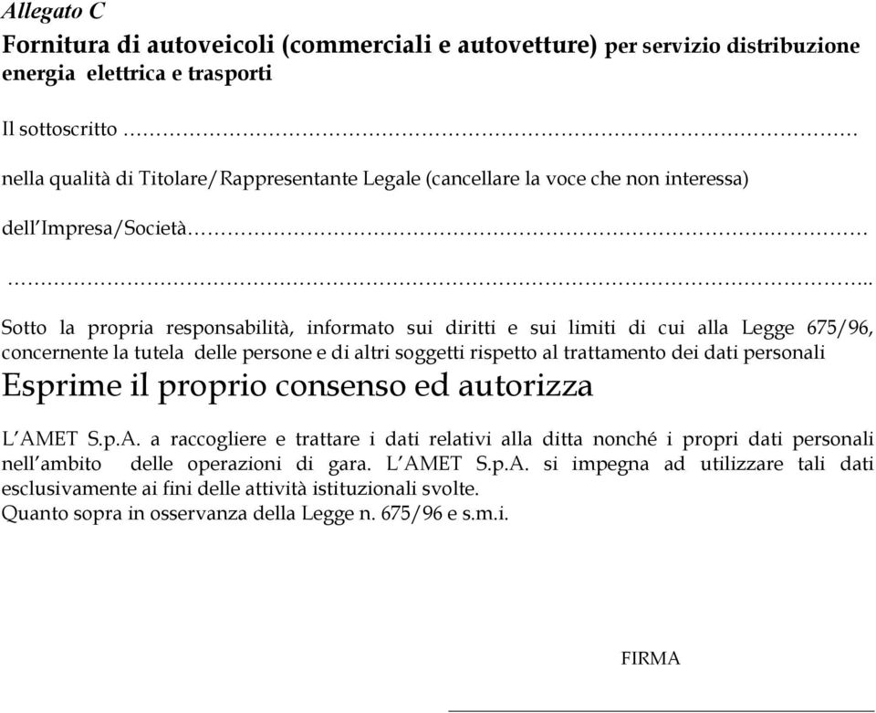 .. Sotto la propria responsabilità, informato sui diritti e sui limiti di cui alla Legge 675/96, concernente la tutela delle persone e di altri soggetti rispetto al trattamento dei dati personali