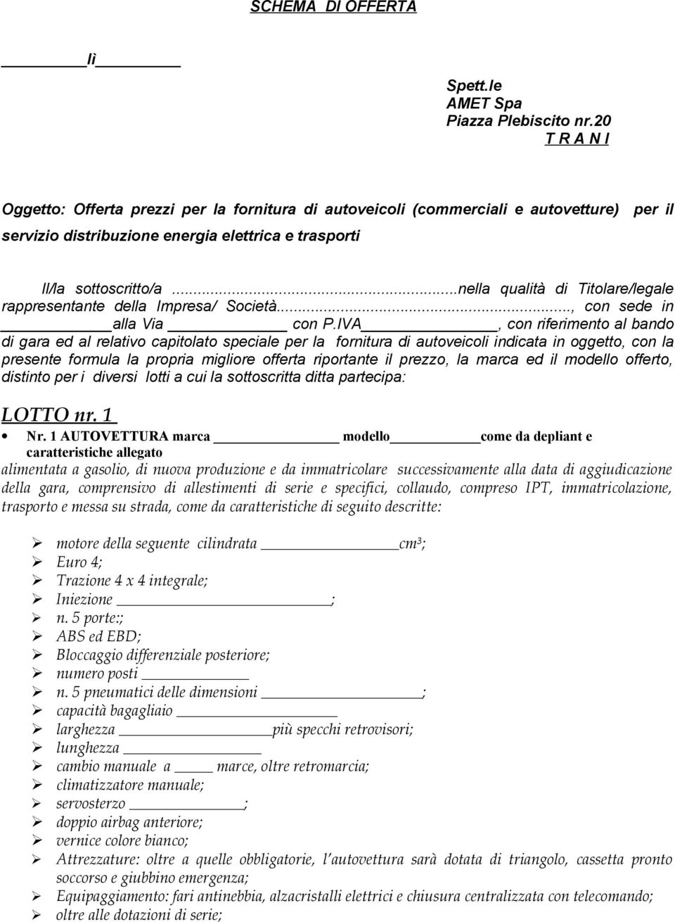 ..nella qualità di Titolare/legale rappresentante della Impresa/ Società..., con sede in alla Via con P.