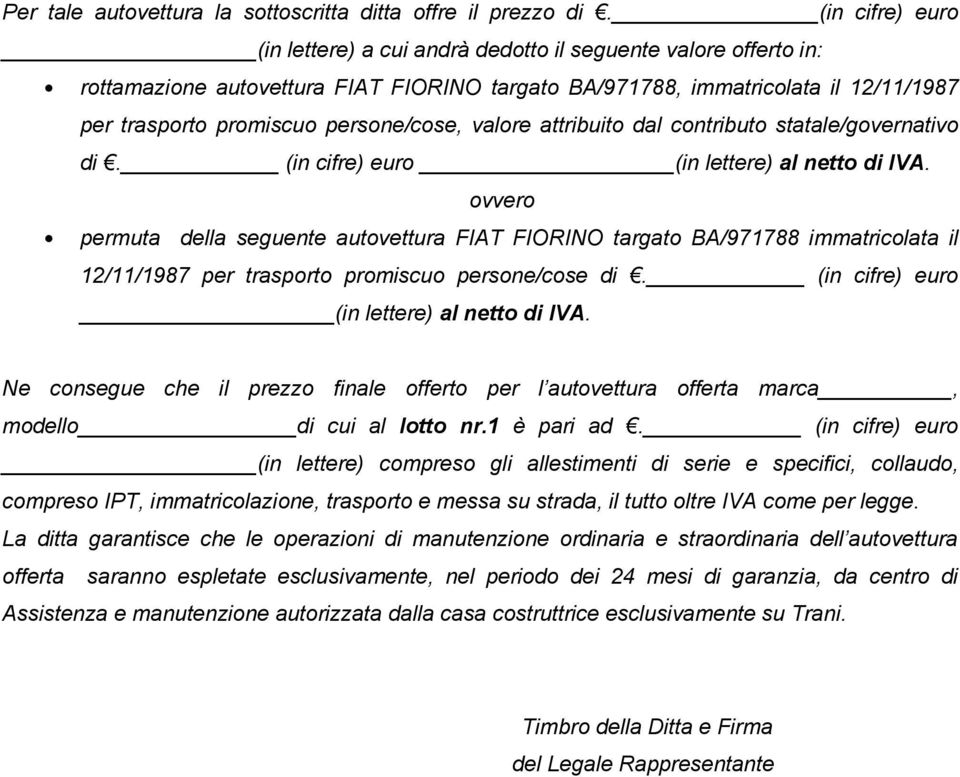 persone/cose, valore attribuito dal contributo statale/governativo di. (in cifre) euro (in lettere) al netto di IVA.