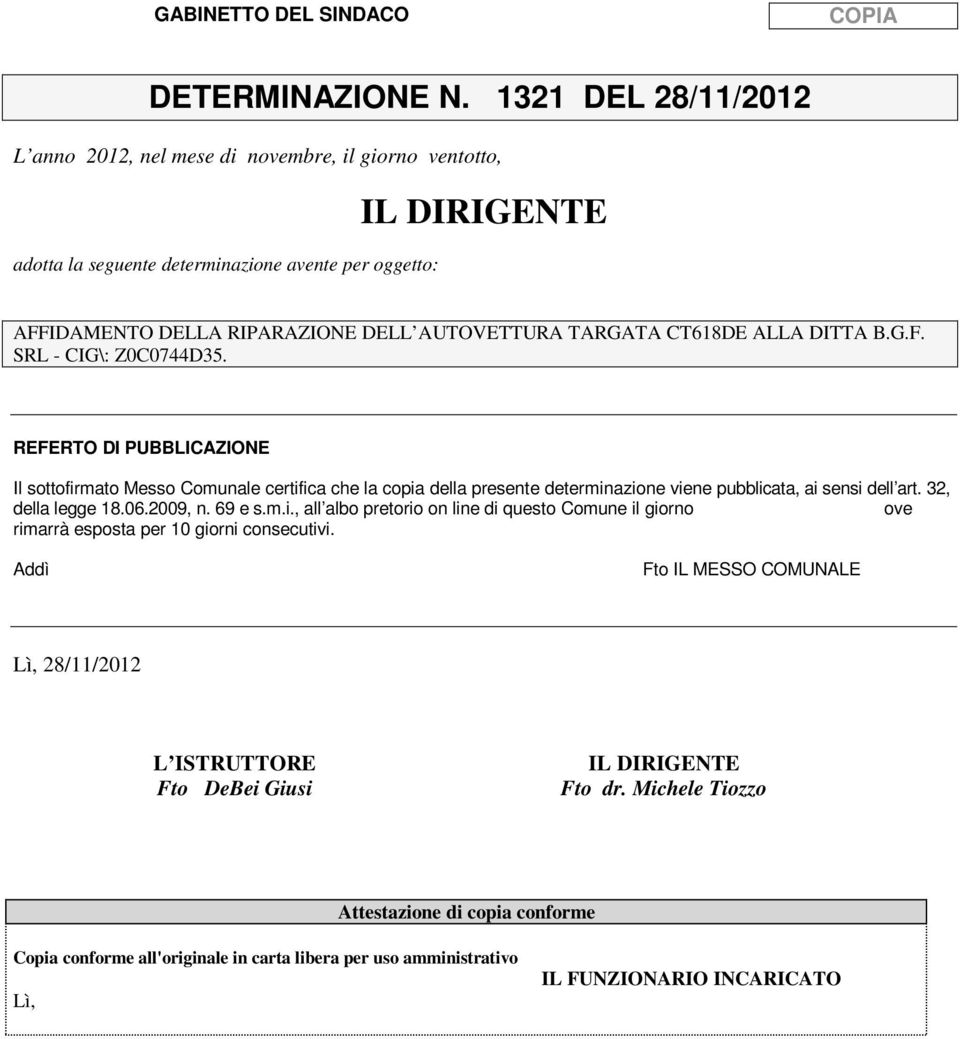 DITTA B.G.F. SRL - CIG\: Z0C0744D35. REFERTO DI PUBBLICAZIONE Il sottofirmato Messo Comunale certifica che la copia della presente determinazione viene pubblicata, ai sensi dell art.