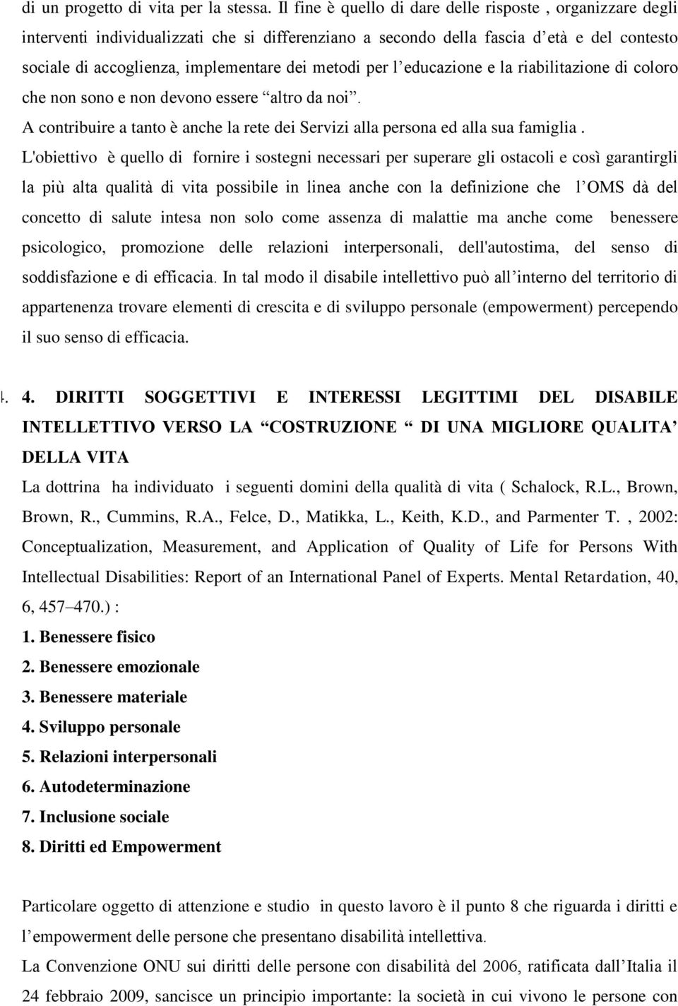 per l educazione e la riabilitazione di coloro che non sono e non devono essere altro da noi. A contribuire a tanto è anche la rete dei Servizi alla persona ed alla sua famiglia.