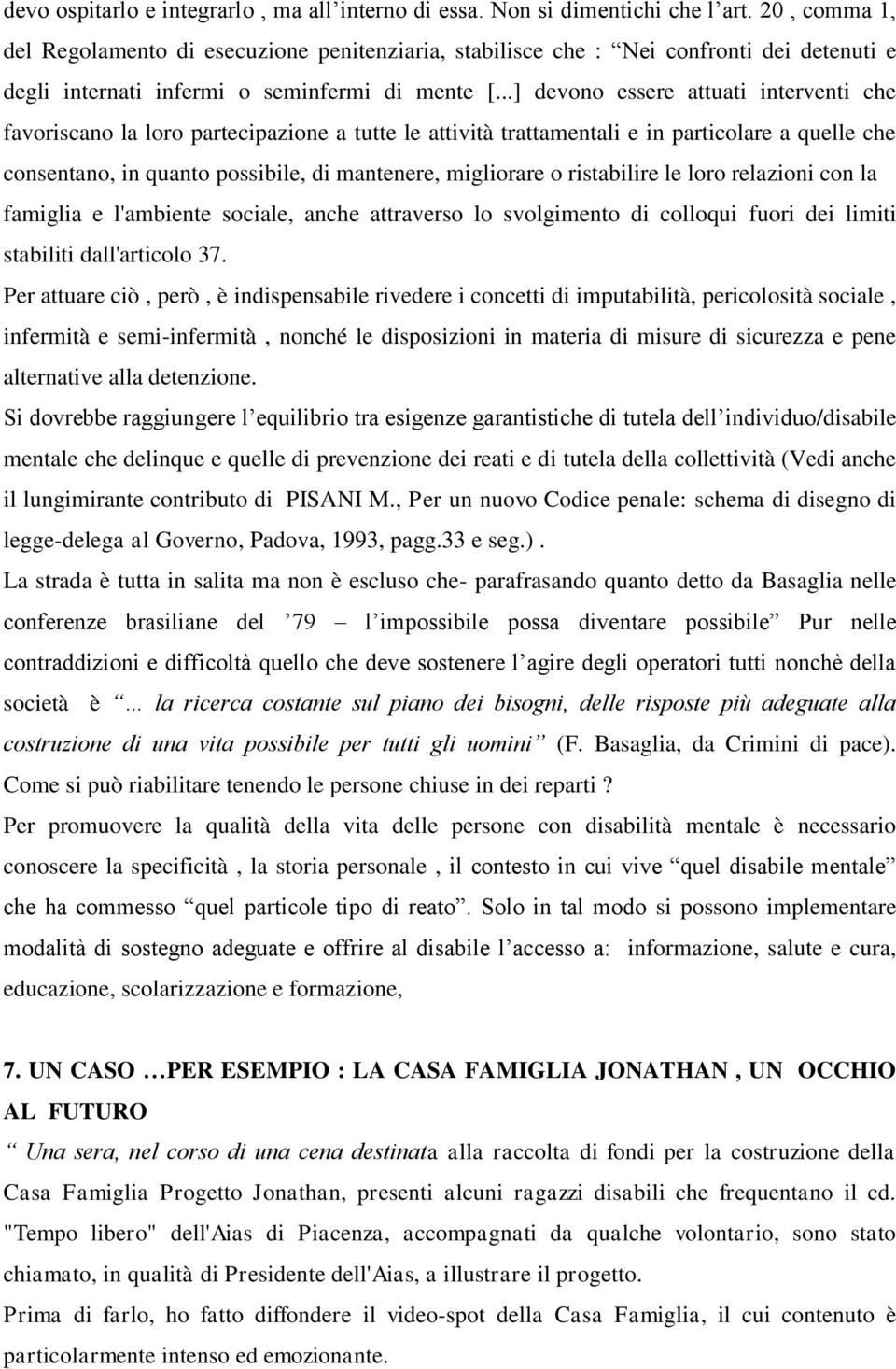 ..] devono essere attuati interventi che favoriscano la loro partecipazione a tutte le attività trattamentali e in particolare a quelle che consentano, in quanto possibile, di mantenere, migliorare o