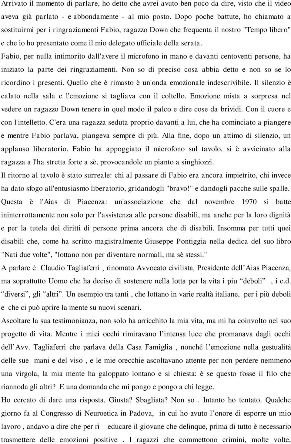 Fabio, per nulla intimorito dall'avere il microfono in mano e davanti centoventi persone, ha iniziato la parte dei ringraziamenti.