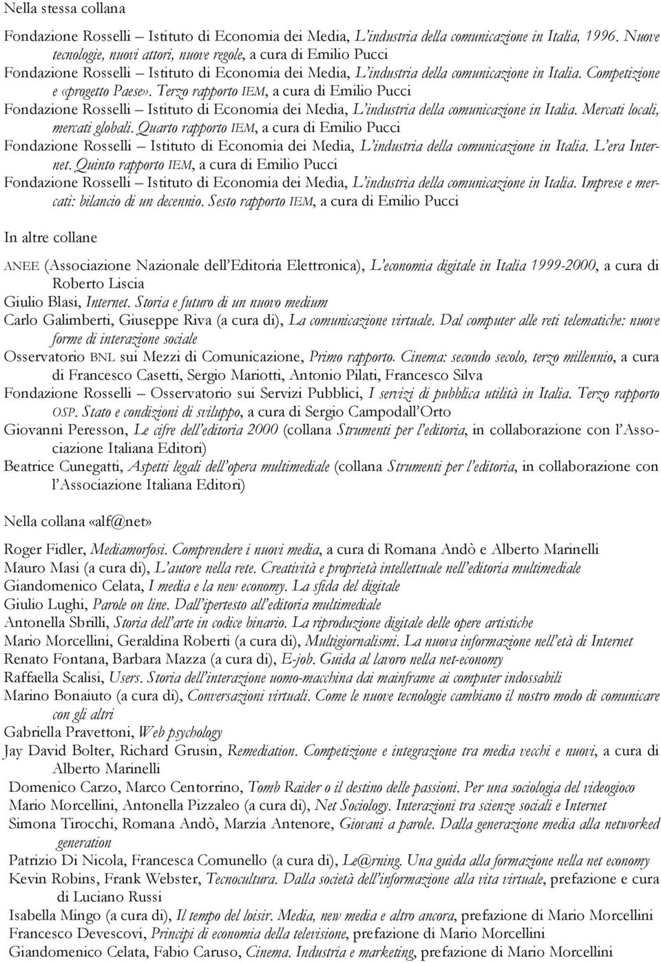 Terzo rapporto IEM, a cura di Emilio Pucci Fondazione Rosselli Istituto di Economia dei Media, L industria della comunicazione in Italia. Mercati locali, mercati globali.