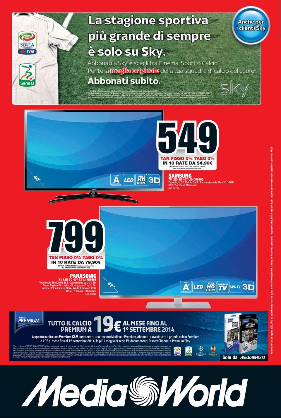 653522 Offerta valida dal 08/08/2013 al 25/08/2013 nei punti vendita Media World aderenti per chi acquista una Premium Cam o una Premium Cam HD contenente una tessera Mediaset Premium e sceglie di