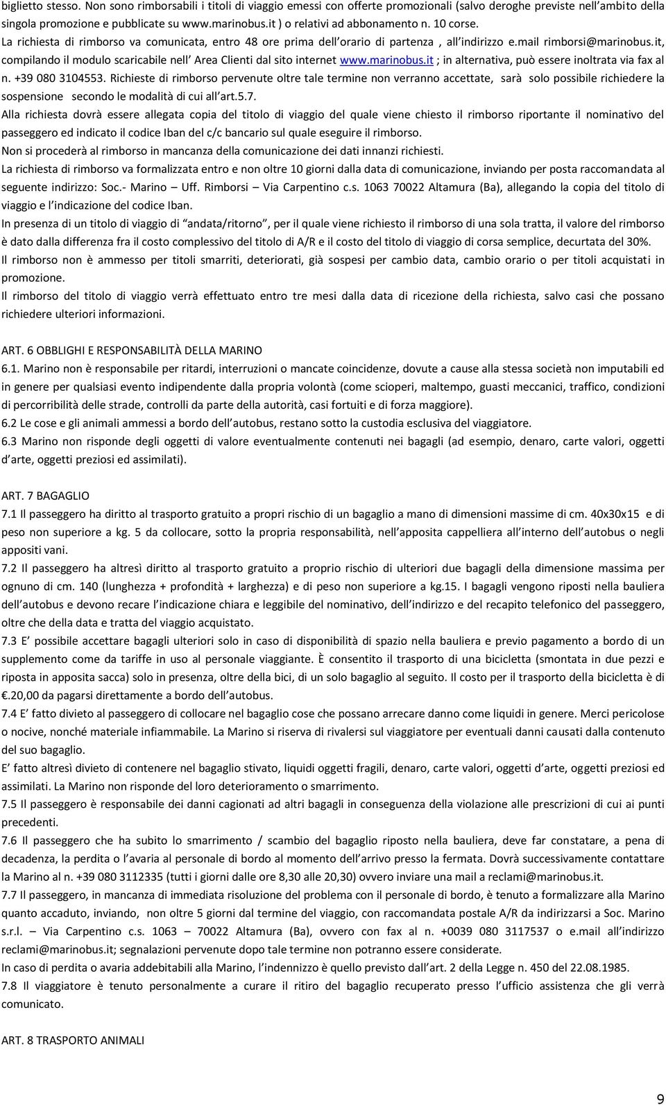 it, compilando il modulo scaricabile nell Area Clienti dal sito internet www.marinobus.it ; in alternativa, può essere inoltrata via fax al n. +39 080 3104553.