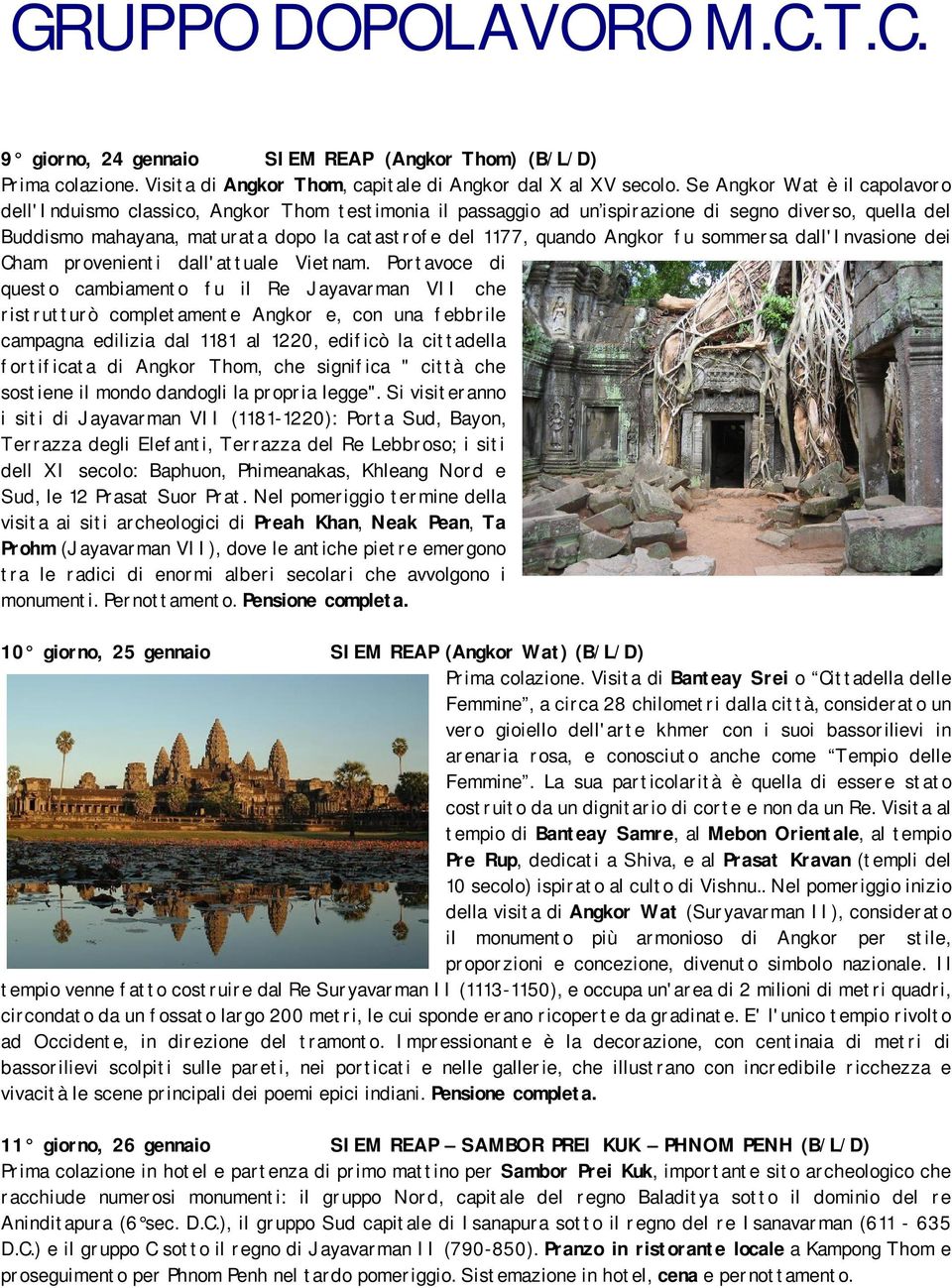 quando Angkor fu sommersa dall'invasione dei Cham provenienti dall'attuale Vietnam.